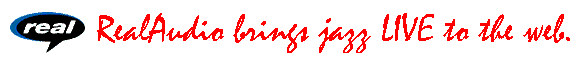 RealAudio brings jazz LIVE to the net.